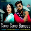 About Suno Suno Banasa Song