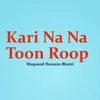 About Kari Na Na Toon Roop Song