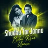 About Shudhu Tor Jonne Song