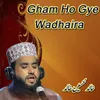 About Gham Ho Gye Wadhaira Song