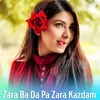 About Zara Ba Da Pa Zara Kazdam Song