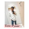 About Tere Pyaar Song