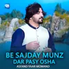 About Be Sajday Munz Dar Pasy Osha Song