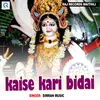 About Kaise Kari Bidai Song