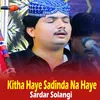 Kitha Haye Sadinda Na Haye