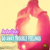 Go Away Trouble Feelings