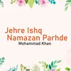 About Jehre Ishq Namazan Parhde Song