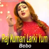 About Raj Kumari Larki Yum Song