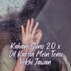 About Kahani Suno 2.0 x Dil Karda Mein Tenu Vekhi Jawan Song