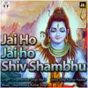 Jai Ho Jai ho Shiv Shambhu