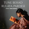 About Tune Behad Rulaya Pardesi Song