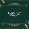 About I Ain't Got Nobody Song