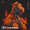 About Let U Down Song