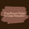 Pure Brown Noise for Deep Relaxation