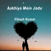 About Aakhiya Mein Jadu Song