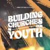 About Building Churches in Our Youth Song
