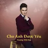 Cho Anh Được Yêu