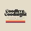 About goodbye, goodnight Song