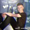 About The Love Will Come Song