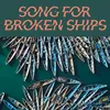 Song for Broken Ships