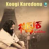 About Koogi Karedonu Song