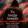 About Tu Banja Bewafa Song