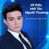 About Về Đâu Mái Tóc Người Thương Song