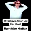 About Khyal Kawa Janan Lag Khu Khyal Song