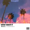 About Who Want It Song