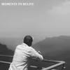 About Moments to relive Song
