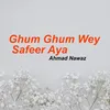 About Ghum Ghum Wey Safeer Aya Song