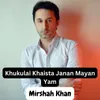 About Khukulai Khaista Janan Mayan Yam Song