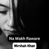 About Na Makh Raware Song