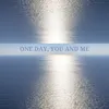 About One day, you and me Song