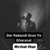 About Der Rabandi Gran Ye Gharanai Song