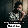About Loagharai Ao Dastan Song