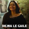 About Dilwa Le Gaile Song