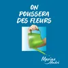 About On poussera des fleurs Song