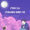 About Mein Iss Chandani Raat Me Song