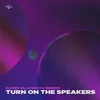 About Turn On The Speakers Song