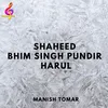 About Shaheed Bhim Singh Pundir Harul Song