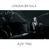 About Uykuma Bir Kala Song