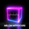 About Melow With Yours Song