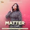 About Matter Ni Karda Song