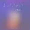 About I Still Miss You Song