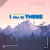 About I Will Be There Song
