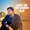 About Kaisi Hai Yeh Kahani 2.0 Song