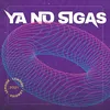 Ya No Sigas