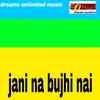 About Jani na bujhi nai Song