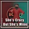About She's Crazy But She's Mine Song